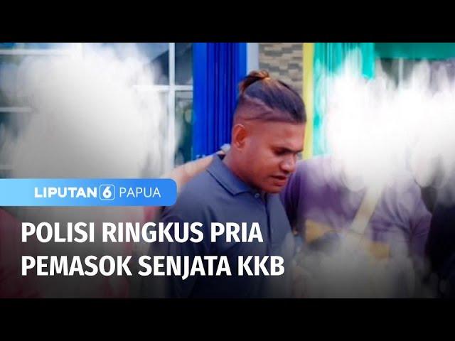 Polisi Ringkus Pria Pemasok Senjata KKB | Liputan 6 Papua