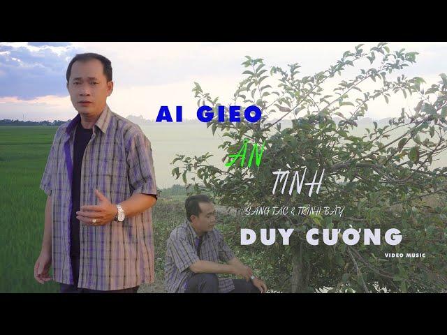 MV | 4K - AI GIEO ÂN TÌNH - SÁNG TÁC & TRÌNH BÀY - DUY CƯỜNG