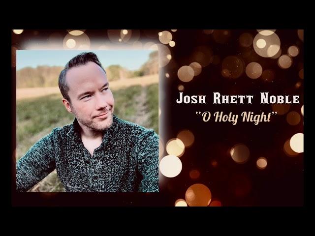 O Holy Night: Josh Rhett Noble