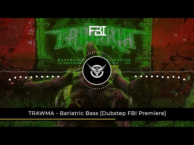 TRAWMA - Bariatric Bass [Dubstep FBI Premiere]