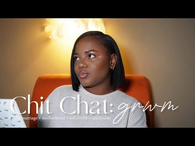 Chit Chat GRWM: life update: what’s tea? + marrying young + motherhood + self doubt & more!