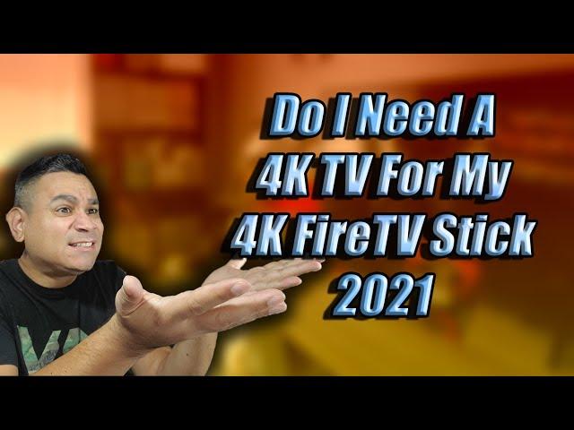 Do I Need a 4K TV For MY 4K FIRETV STICK