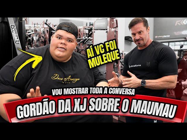 GORDÃO DA XJ ABRIU O JOGO SOBRE O MAUMAU - EXPLICOU TUDO