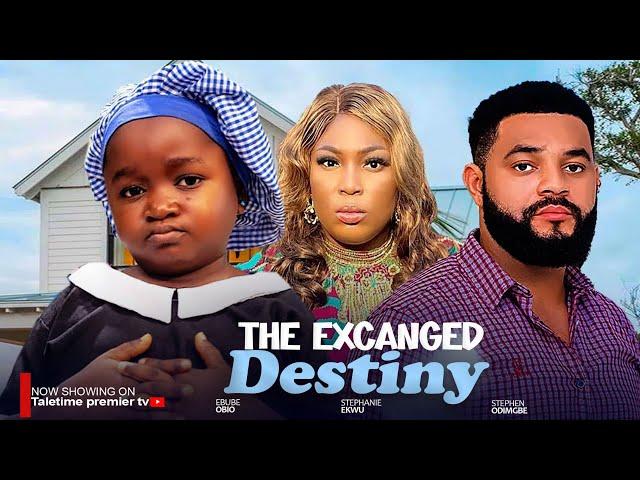 THE EXCHANGED DESTINY - EBUBE OBIO, STEPHEN ODIMGBE, STEPHENIE EKWU. 2024 Latest Nollywood Movies.