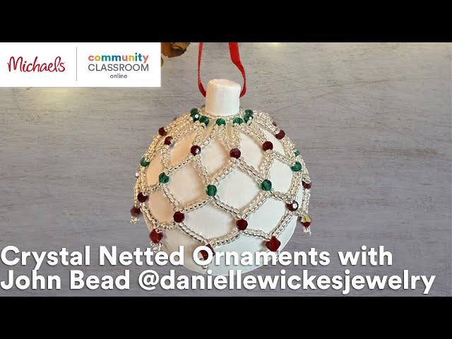 Online Class: Crystal Netted Ornaments with John Bead @daniellewickesjewelry | Michaels