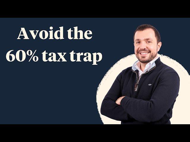 Earning over £100k? How to avoid the 60% tax trap...