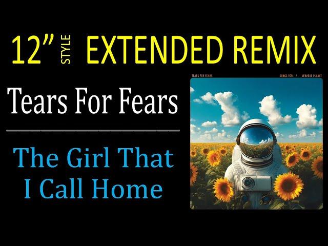 Tears For Fears - The Girl That I Call Home [TMT Extended Version] (Remix)