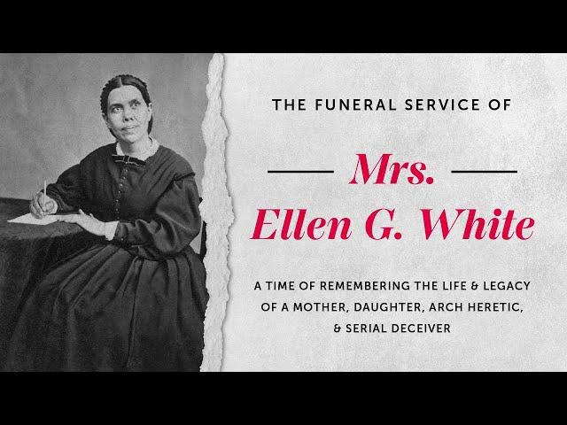 The Bible vs. Ellen G. White: The Funeral Service of A False Prophet!