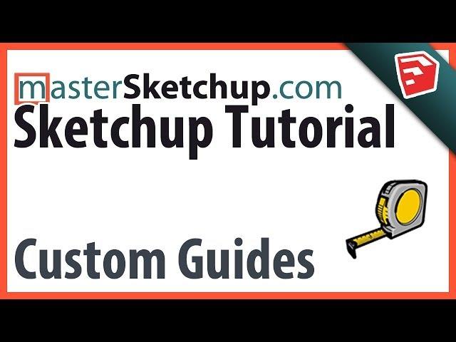 Custom Guides in SketchUp (No, not THAT kind of guide)