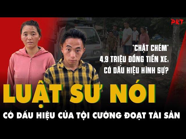 Luật sư nói có dấu hiệu của TỘI CƯỠNG ĐOẠT TÀI SẢN vụ "chặt chém" gần 5 triệu đồng tiền xe | PKT