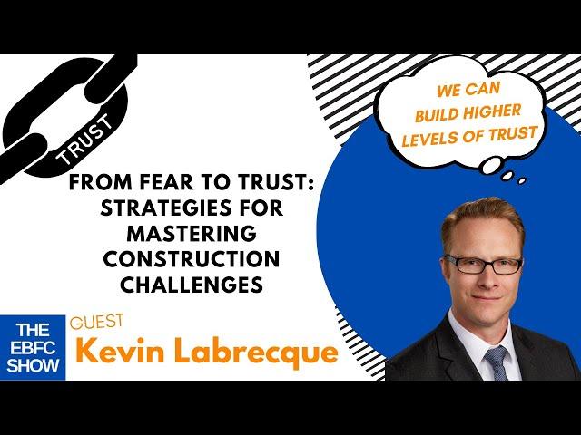 From Fear to Trust: Strategies for Construction Challenges with Kevin | S5 The EBFC Show 94