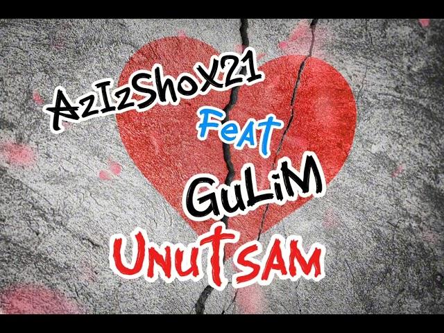 AzIzShoX21 Feat GuLiM - UNUTSAM