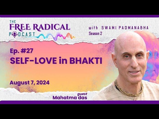 THE FREE RADICAL PODCAST #27 | Self-love in Bhakti | feat. Mahatma das 8/7/24