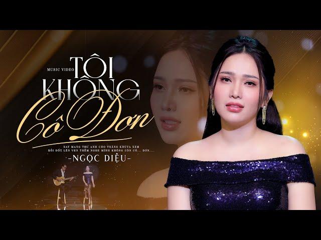 Tôi Không Cô Đơn - Ngọc Diệu Official 4K MV