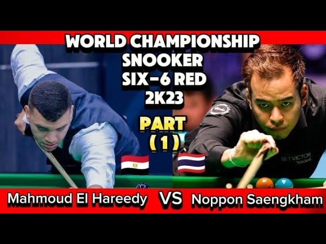 World Championship Snooker Six -6 Red 2023 | Noppon Saengkham Vs  Mahmoud El Hareedy | Part -1 |