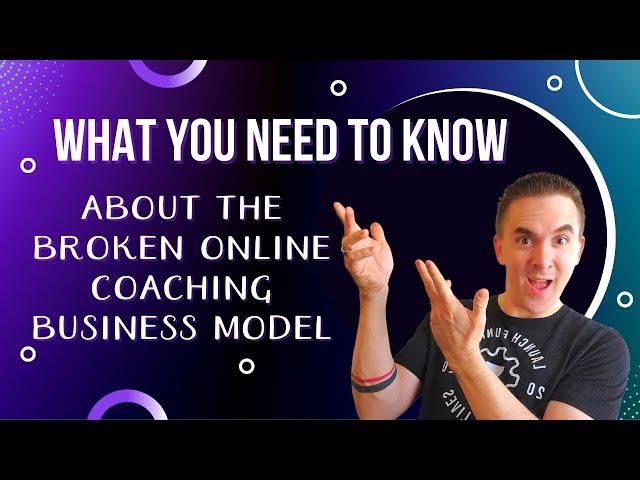 The Broken Online Coaching Business Model - You should Know