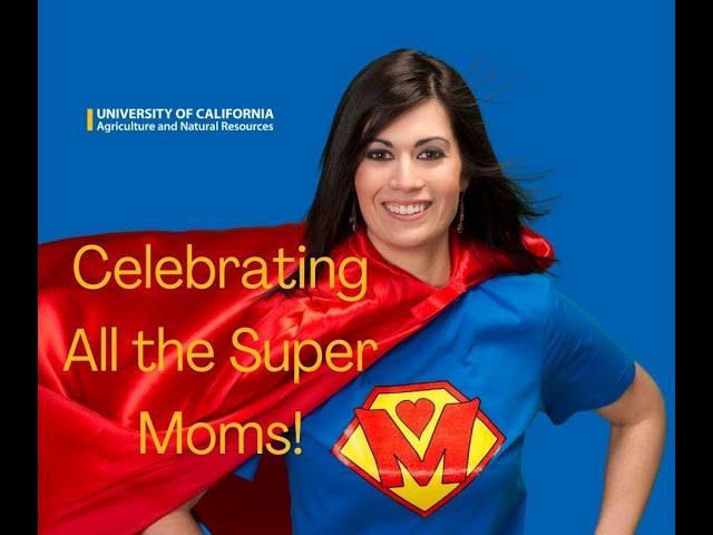 UC ANR celebrates all Super Mom's