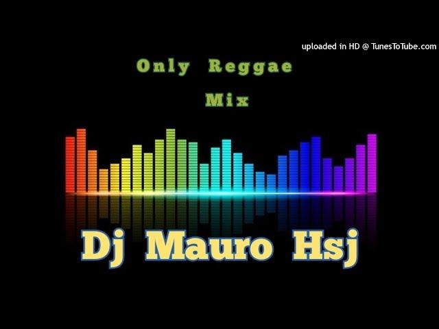 Only   Reggae   ■ Mixx ■    Dj  Mauro  Hsj