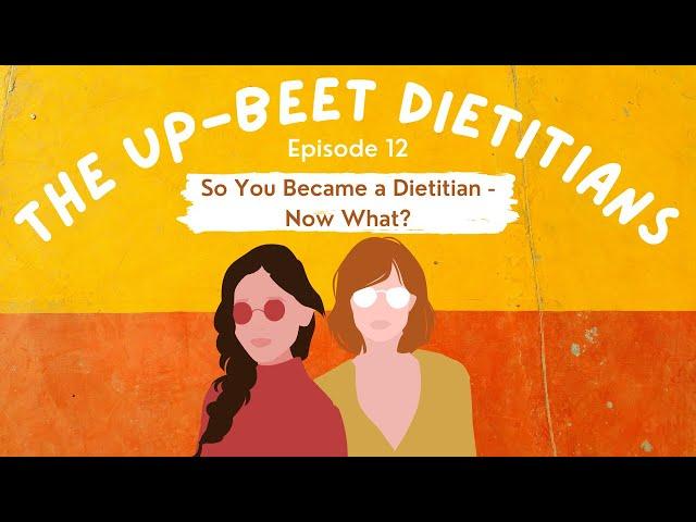 So You Became a Dietitian - Now What? | The Up-Beet Dietitians Podcast | Episode 12