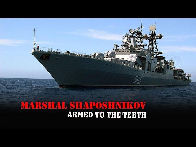 Marshal Shaposhnikov 543 - Russian Destroyer Is Armed to the Teeth after being Reborn