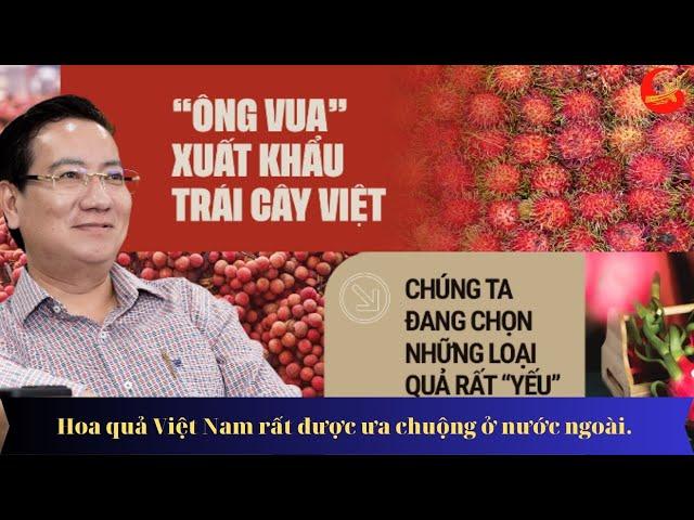 "Ông vua xuất khẩu" trái cây Việt. Chúng ta đang chọn những loại quả rất "yếu" để đi Mỹ!