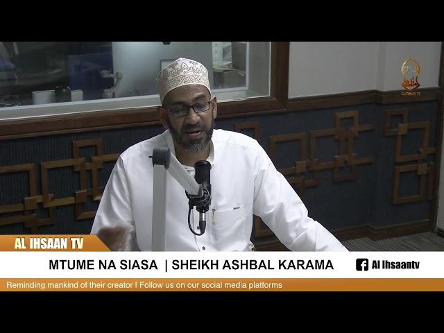 MTUME NA SIASA | SHEIKH ASHBAL KARAMA & LUQMAAN MAHMOUD | AL IHSAAN PODCAST