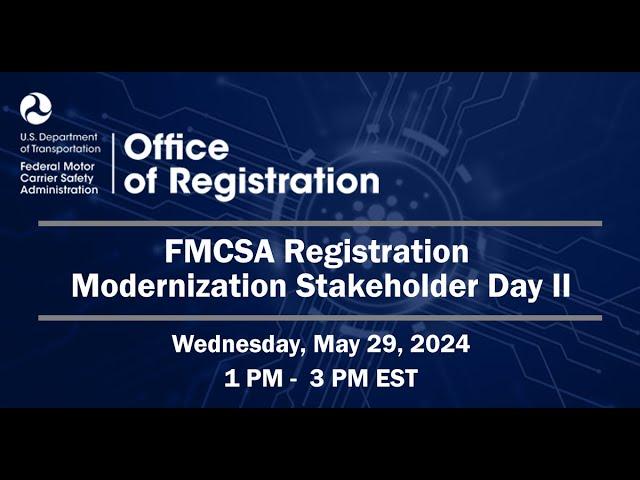 FMCSA’s Registration System Modernization Stakeholder Day #2 | May 29, 2024