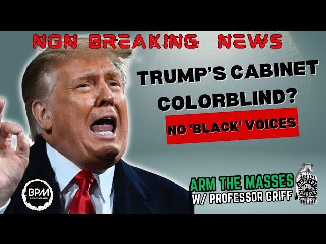 Trump’s Cabinet Colorblind? "No 'Black Voices": w/ Professor Griff