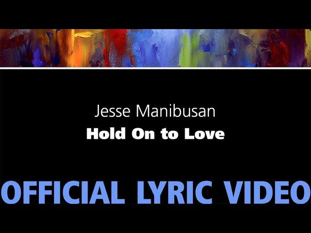 Hold On to Love – Jesse Manibusan [Official Lyric Video]