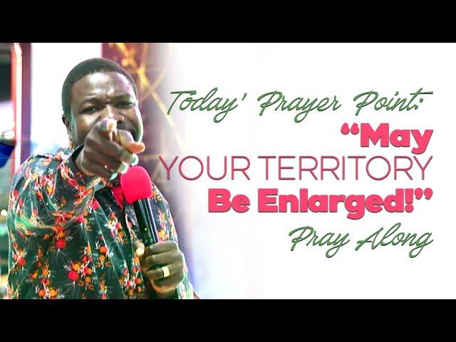 Today's Prayer Point: "𝐌𝐚𝐲 𝐘𝐎𝐔𝐑 𝐓𝐄𝐑𝐑𝐈𝐓𝐎𝐑𝐘 𝐛𝐞 𝐞𝐧𝐥𝐚𝐫𝐠𝐞𝐝!" (Mass Prayer)