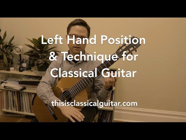 Lesson: Left Hand Position and Technique for Classical Guitar