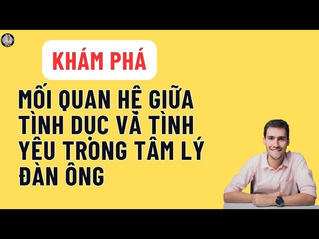 Mối quan hệ phức tạp giữa tình dục và tình yêu trong suy nghĩ của đàn ông.