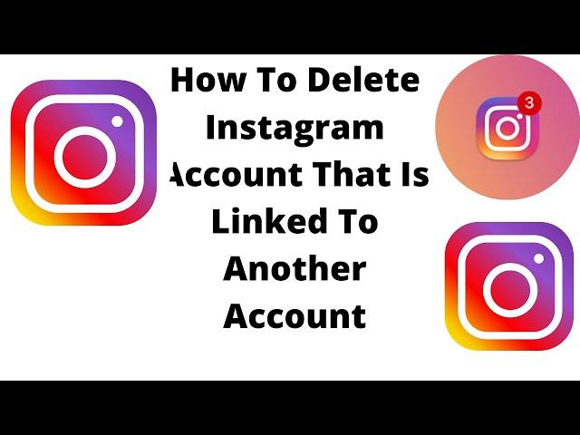 How To Delete Instagram Account That Is Linked To Another Account,how to remove account from iG