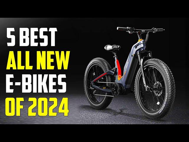 Top 5 Best All New Electric Bikes 2024 - Best Ebikes 2024