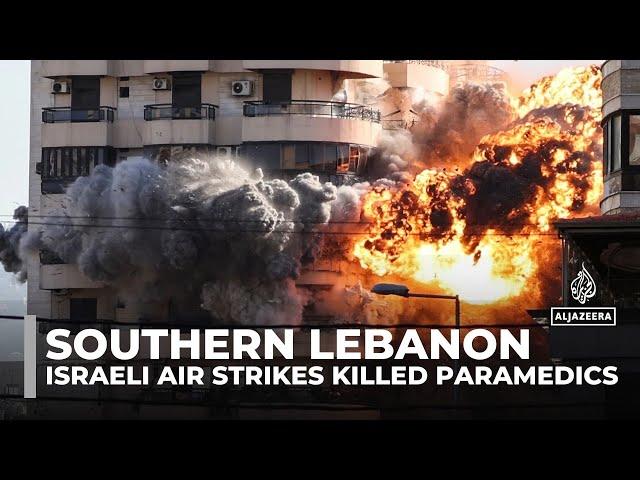 Five paramedics killed in southern Lebanon: Israeli air strikes target crews and their vehicles