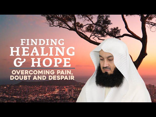 NEW | Finding Healing & Hope: Overcoming Pain, Doubt, and Despair with Mufti Menk