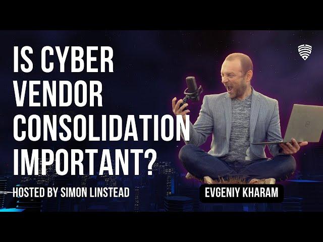 Is Cyber Vendor Consolidation Important? - Evgeniy Kharam