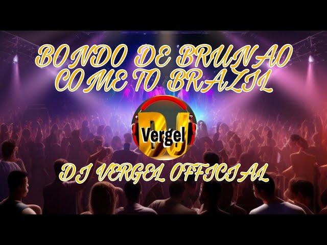 BONDO DE BRUNAO COME TO BRAZIL ( BUDOTS DANCE REMIX) | DJ VERGEL OFFICIAL