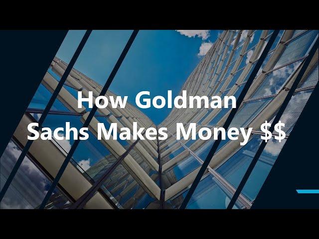 How Goldman Sachs Makes Money