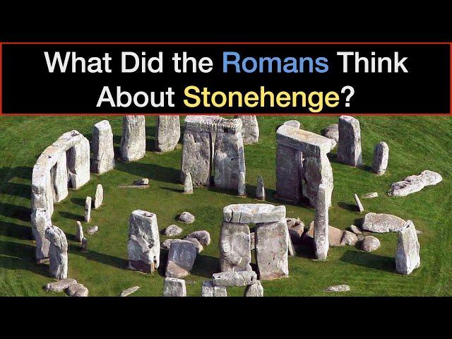 What Did the Romans Think About Stonehenge? (Expanded & Updated)