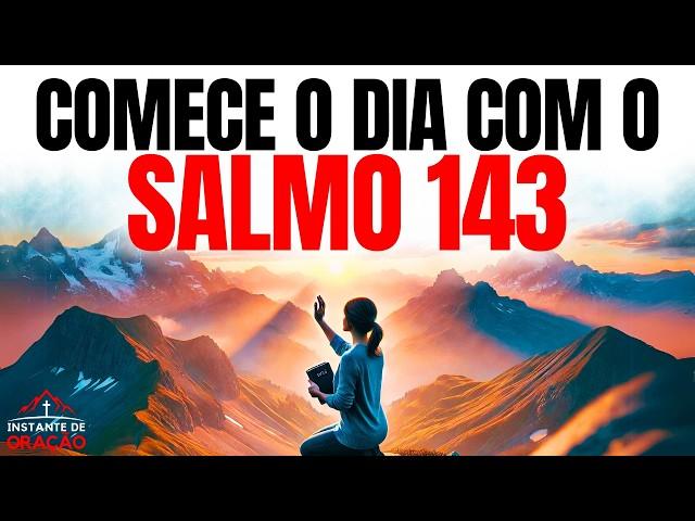 ORAÇÃO DA MANHÃ COM O SALMO 143 | SOCORRO E DIREÇÃO DE DEUS | DEVOCIONAL