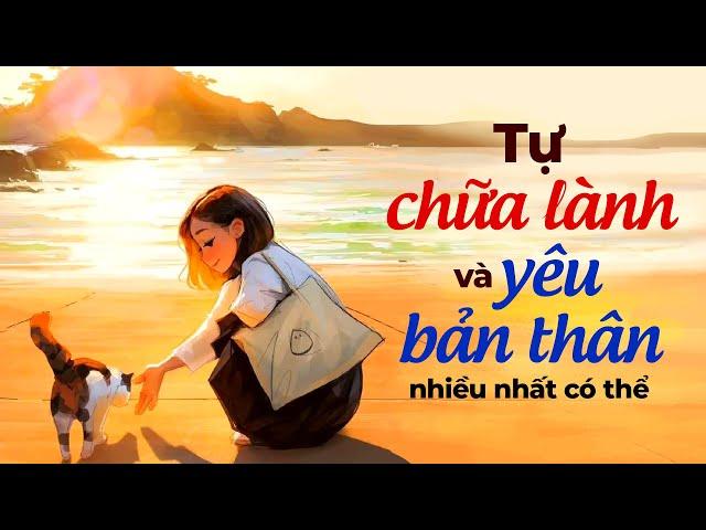 Tự Chữa Lành Và Yêu Bản Thân Nhiều Nhất Có Thể | Radio Chữa Lành