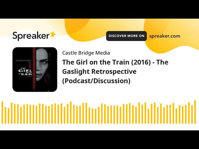 The Girl on the Train (2016) - The Gaslight Retrospective (Podcast/Discussion)