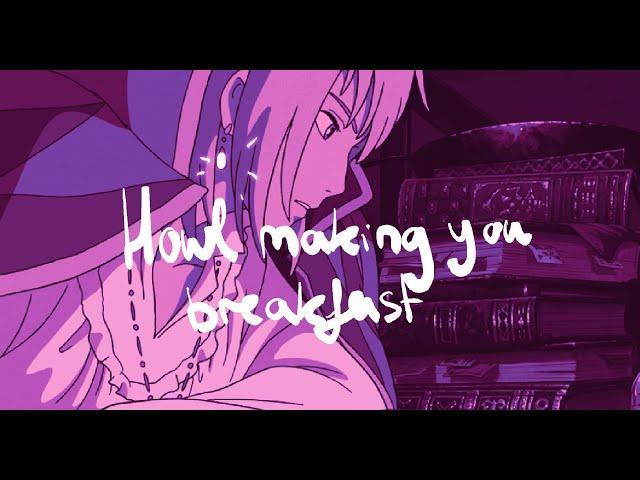 howl making you breakfast 