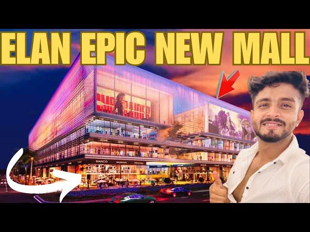 ELAN EPIC MALL| ऐसा मॉल aj तक नहीं देखा होगा | Gurgaon sector 70