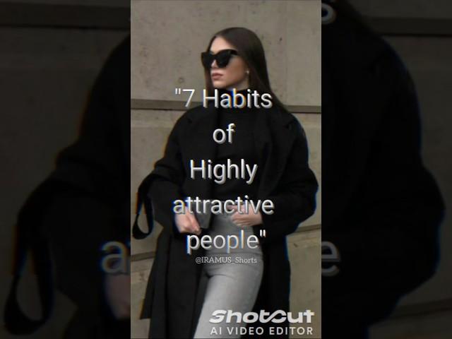 "7 Habits of highly attractive people" ... #habits #of #attractive #people #shorts