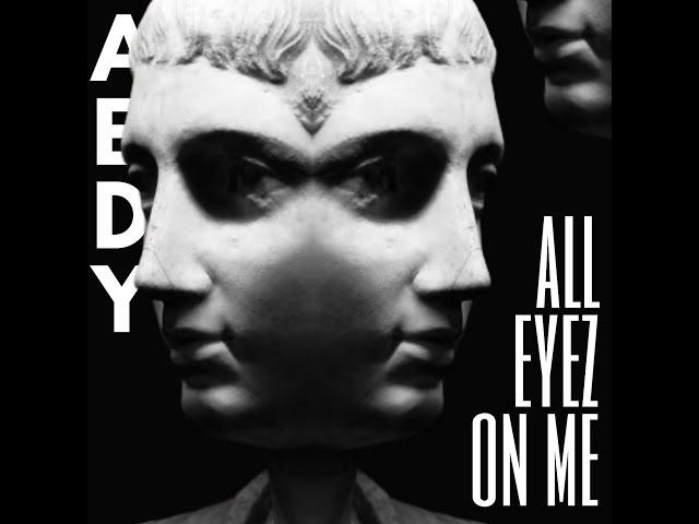 ALL EYEZ ON ME || AEDY || PROD. BY KING EF || 2021