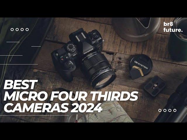 Best Micro Four Thirds Cameras 2024  Micro Four Thirds In 2024???