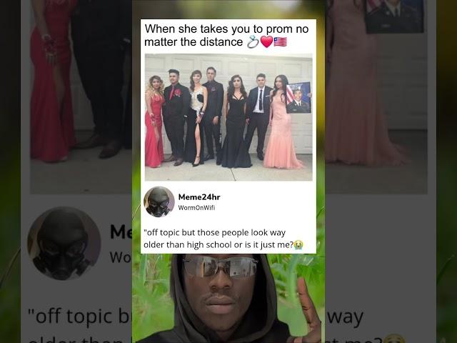 When she takes you to prom no matter the distance.