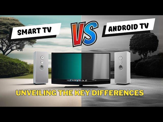 Difference between smart tv and android tv